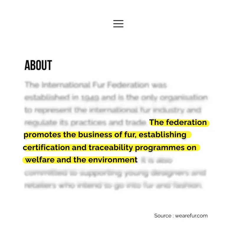 Image showing the quote 'The federation promotes business of fur, establishing certification and traceability programmes on welfare and the environment.'. Source : wearefur.com.